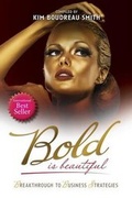 Cover: Bold Is Beautiful - Breakthrough to Business Strategies - Kim Boudreau Smith Inc
