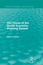Cover: The Future of the Soviet Economic Planning System (Routledge Revivals) - Routledge