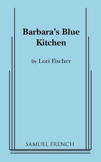 Enlarge image Cover: Barbara's Blue Kitchen - Samuel French, Inc