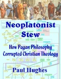 Cover: Neoplatonist Stew: How Pagan Philosophy Corrupted Christian Theology - Lulu.com