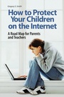 Cover: How to Protect Your Children on the Internet - Praeger Publishers Inc
