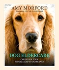 Cover: Dog Eldercare: Caring for Your Middle Aged to Older Dog - Mojo Enterprises