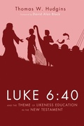 Cover: Luke 6:40 and the Theme of Likeness Education in the New Testament - Wipf and Stock Publishers