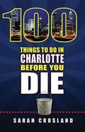 Cover: 100 Things to Do in Charlotte Before You Die - Reedy Press