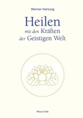 Cover: Heilen mit den Kr&auml;ften der Geistigen Welt - Neue Erde