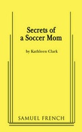 Cover: Secrets of a Soccer Mom - Samuel French, Inc