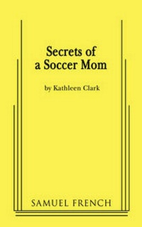 Enlarge image Cover: Secrets of a Soccer Mom - Samuel French, Inc