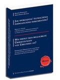 Cover: Jak sporzadzac tlumaczenia poswiadczone dokument&oacute;w? Przeklady tekst&oacute;w z 'Wyboru polskich i niemieckich dokument&oacute;w do cwiczen translacyjnych' z komentarzem. Wie fertigt man beglaubigte &Uuml;bersetzungen von Urkunden an? Kommentierte &Uuml;bersetzungen zu den Texten aus der 'Auswahl polnischer und deutscher Dokumente f&uuml;r Translations&uuml;bungen' - Biuro Tlumaczen "KUBART" Jan Goscinski