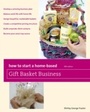 Cover: How to Start a Home-Based Gift Basket Business - Globe Pequot Press