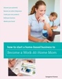 Cover: How to Start a Home-based Business to Become a Work-At-Home Mom - Globe Pequot Press
