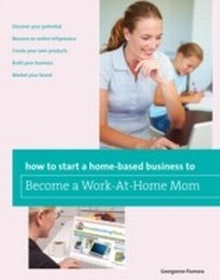 Enlarge image Cover: How to Start a Home-based Business to Become a Work-At-Home Mom - Globe Pequot Press