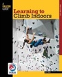 Cover: Learning to Climb Indoors - Falcon Press Publishing
