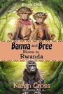 Cover: Banna and Bree Blown to Rwanda - Karen Cross