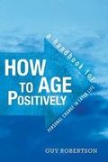 Cover: How to Age Positively - Positive Ageing Associates