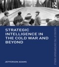 Cover: Strategic Intelligence in the Cold War and Beyond - Routledge