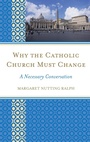 Cover: Why the Catholic Church Must Change - Rowman & Littlefield Publishers