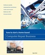 Cover: How to Start a Home-based Computer Repair Business - Globe Pequot Press