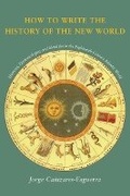 Cover: How to Write the History of the New World - Stanford University Press