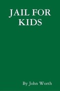 Cover: Jail For Kids - Lulu.com