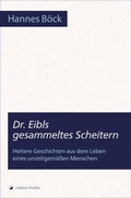 Cover: Dr. Eibls gesammeltes Scheitern - edition fischer