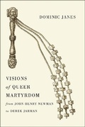Cover: Visions of Queer Martyrdom from John Henry Newman to Derek Jarman - University of Chicago Press