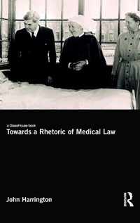 Enlarge image Cover: Towards a Rhetoric of Medical Law - Routledge