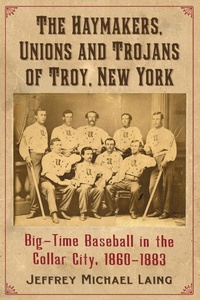 Abbildung von: The Haymakers, Unions and Trojans of Troy, New York - McFarland & Co Inc