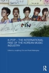 Bild vergrößern Bild: K-pop - The International Rise of the Korean Music Industry - Routledge