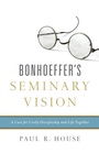 Cover: Bonhoeffer's Seminary Vision - Crossway Books