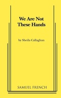Cover: We Are Not These Hands - Samuel French, Inc