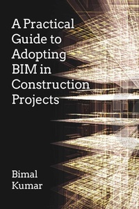 Enlarge image Cover: A Practical Guide to Adopting BIM in Construction Projects - Whittles Publishing
