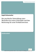 Cover: Die psychische Entwicklung eines Menschen im ersten Lebensjahr und ihre Bedeutung f&uuml;r seine Verhaltensweisen - diplom.de