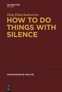 Cover: How to Do Things with Silence - De Gruyter