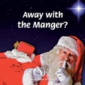 Cover: Away with the Manger? - WestBow Press