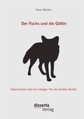 Cover: Der Fuchs und die G&ouml;ttin: Erkenntnisse &uuml;ber ein heiliges Tier der Gro&szlig;en Mutter - Disserta Verlag