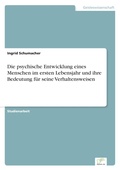 Cover: Die psychische Entwicklung eines Menschen im ersten Lebensjahr und ihre Bedeutung fuer seine Verhaltensweisen - diplom.de