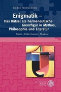 Cover: Enigmatik - Das R&auml;tsel als hermeneutische Grenzfigur in Mythos, Philosophie und Literatur - Universit&auml;tsverlag Winter
