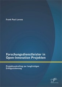Abbildung von: Forschungsdienstleister in Open-Innovation Projekten: Projektcontrolling zur langfristigen Erfolgssicherung - Diplomica Verlag