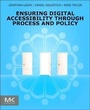 Cover: Ensuring Digital Accessibility through Process and Policy - Morgan Kaufmann
