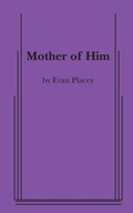 Cover: Mother of Him - Samuel French, Inc