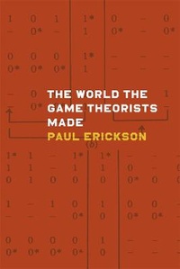 Enlarge image Cover: The World the Game Theorists Made - University of Chicago Press