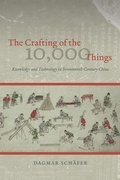 Cover: The Crafting of the 10,000 Things - Knowledge and Technology in Seventeenth-Century China - University of Chicago Press