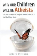 Cover: Why Our Children Will Be Atheists - Albert Williams