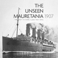 Cover: The Unseen Mauretania 1907 - The History Press Ltd
