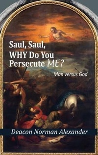 Abbildung von: Saul, Saul, Why Do You Persecute Me? - Deacon Norman Alexander