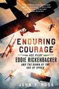 Cover: Enduring Courage: Ace Pilot Eddie Rickenbacker and the Dawn of the Age of Speed - St. Martin's Griffin