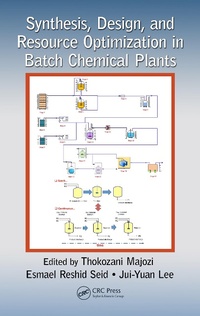 Enlarge image Cover: Synthesis, Design, and Resource Optimization in Batch Chemical Plants - CRC Press