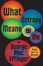 Cover: What Entropy Means to Me - Open Road Media Sci-Fi & Fantasy