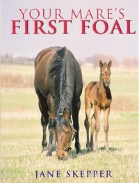Abbildung von: Your Mare's First Foal - Kenilworth Press Ltd