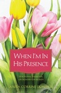 Cover: When I'm In His Presence - Barbour Publishing, Inc.